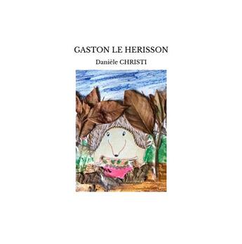 Couverture du livre « Gaston le hérisson » de Daniele Christi aux éditions Daniele Christi