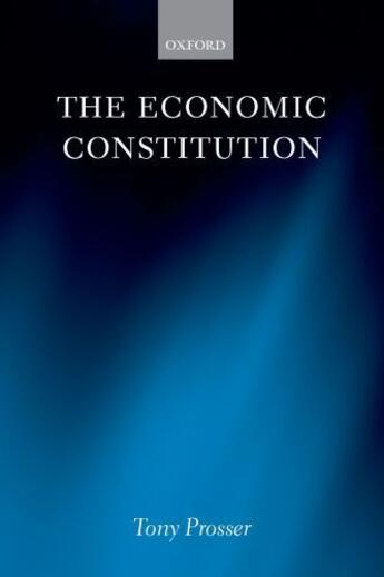 Couverture du livre « The Economic Constitution » de Prosser Tony aux éditions Oup Oxford