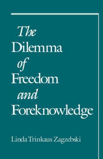 Couverture du livre « The Dilemma of Freedom and Foreknowledge » de Zagzebski Linda Trinkaus aux éditions Oxford University Press Usa