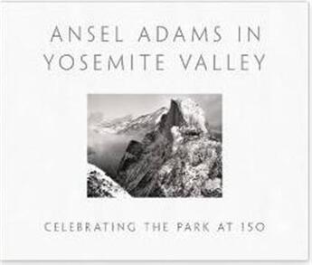 Couverture du livre « Ansel adams in yosemite valley : celebrating the park at 150 » de Peter Galassi aux éditions Little Brown Usa