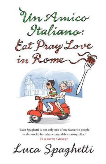 Couverture du livre « Un Amico Italiano: Eat Pray Love in Rome » de Spaghetti Luca aux éditions Penguin Books Ltd Digital
