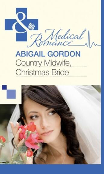 Couverture du livre « Country Midwife, Christmas Bride (Mills & Boon Medical) » de Abigail Gordon aux éditions Mills & Boon Series