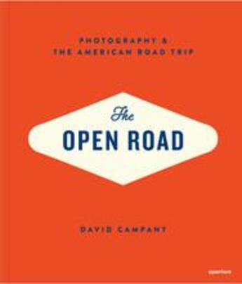 Couverture du livre « The open road photography and the american road trip » de David Campany aux éditions Aperture