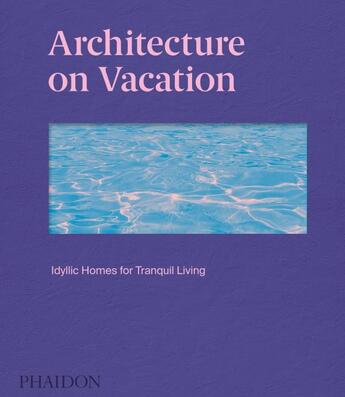 Couverture du livre « Architecture on vacation, idyllic homes for tranquil living » de  aux éditions Phaidon Press