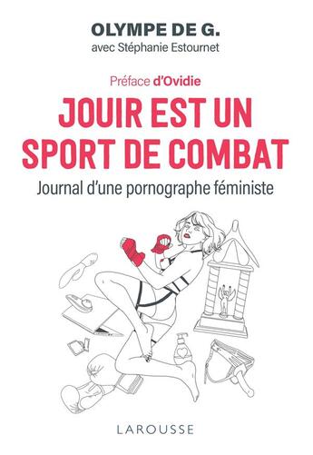 Couverture du livre « Jouir est un sport de combat : journal d'une pornographe féministe » de Stephanie Estournet et Olympe De G. aux éditions Larousse