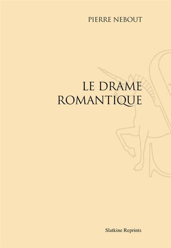 Couverture du livre « Le drame romantique » de Pierre Nebout aux éditions Slatkine Reprints