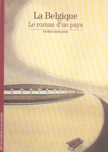 Couverture du livre « La belgique - le roman d'un pays » de Patrick Roegiers aux éditions Gallimard