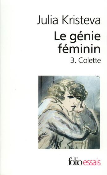 Couverture du livre « Le génie féminin t.3 : Colette » de Julia Kristeva aux éditions Folio