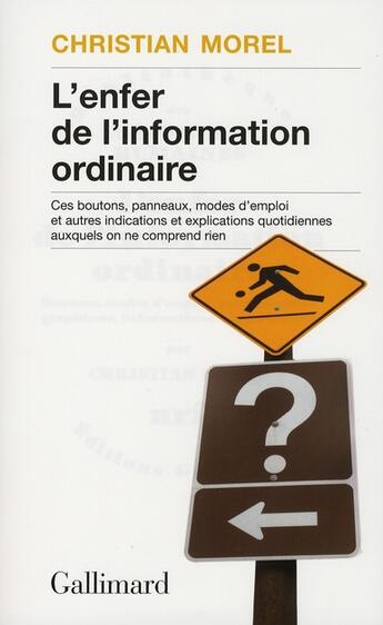 Couverture du livre « L'enfer de l'information ordinaire ; boutons, modes d'emploi, pictogramme, graphisme, information, vulgarisation » de Christian Morel aux éditions Gallimard