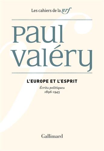 Couverture du livre « Les cahiers de la NRF : l'Europe et l'esprit ; écrits politiques (1896-1945) » de Paul Valery aux éditions Gallimard