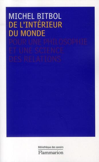 Couverture du livre « De l'intérieur du monde ; pour une philosophie et une science des relations » de Michel Bitbol aux éditions Flammarion