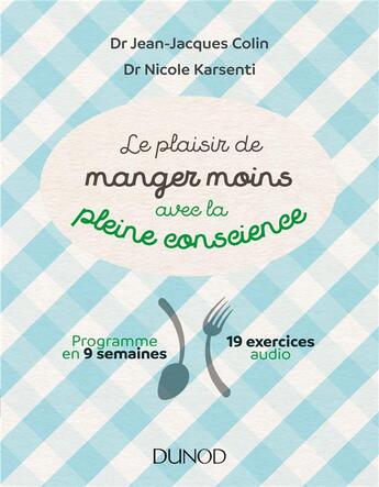 Couverture du livre « Le plaisir de manger moins avec la pleine conscience ; programme en 9 semaines ; 19 exercices de méditation audio » de Jean-Jacques Colin aux éditions Dunod