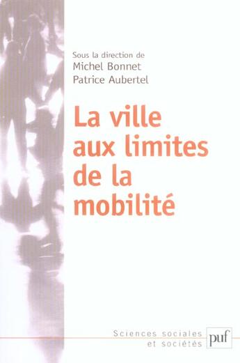 Couverture du livre « La ville aux limites de la mobilité » de Michel Bonnet et Patrice Aubertel aux éditions Puf