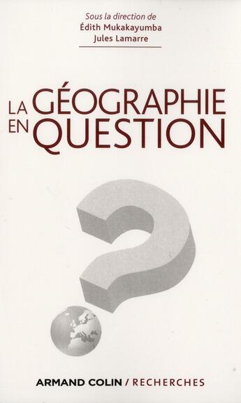 Couverture du livre « La géographie en question » de Edith Mukakayumba et Jules Lamarre aux éditions Armand Colin