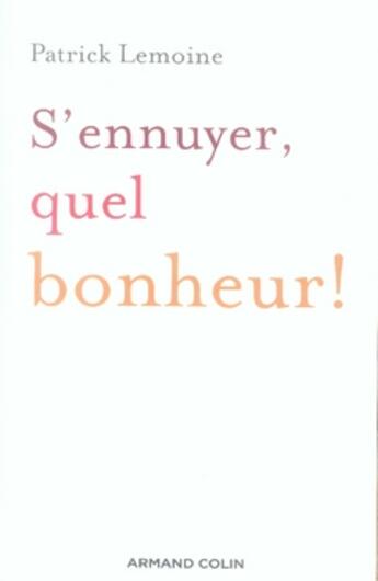 Couverture du livre « S'ennuyer, quel bonheur ! » de Patrick Lemoine aux éditions Armand Colin