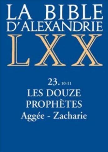 Couverture du livre « La Bible d'Alexandrie : Les Douze Prophètes Aggée, Zacharie » de Dogniez Cecile aux éditions Cerf