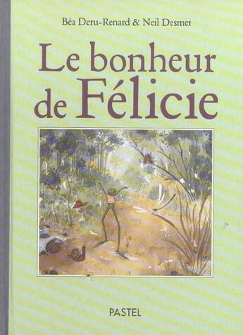 Couverture du livre « Le Bonheur de Félicie » de Bea Deru-Renard et Neil Desmet aux éditions Ecole Des Loisirs