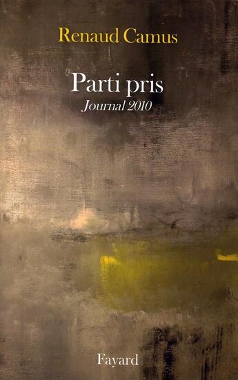 Couverture du livre « Parti pris ; journal 2010 » de Renaud Camus aux éditions Fayard