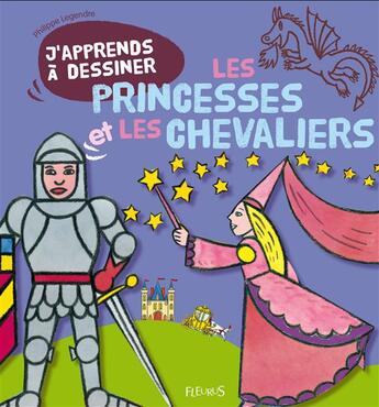 Couverture du livre « J'apprends à dessiner : les princesses et les chevaliers » de Philippe Legendre aux éditions Fleurus