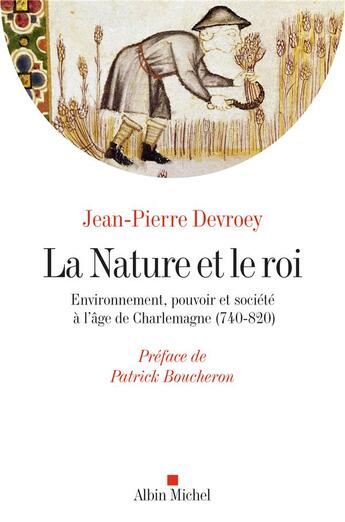 Couverture du livre « La nature et le roi ; environnement, pouvoir et société à l'âge de Charlemagne (740-820) » de Jean-Pierre Devroey aux éditions Albin Michel