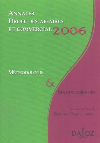 Couverture du livre « Annales droit des affaires et commercial 2006. methodologie & sujets corriges (édition 2006) » de Bernard Saintourens aux éditions Dalloz