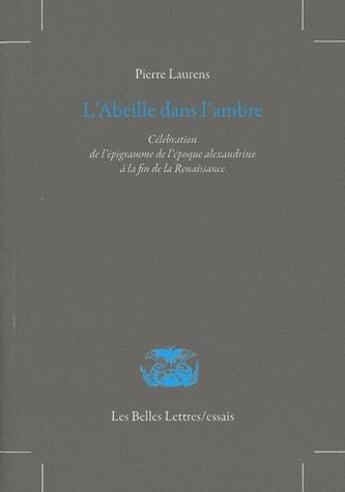 Couverture du livre « L'abeille dans l'ambre (2e edition) » de Pierre Laurens aux éditions Belles Lettres