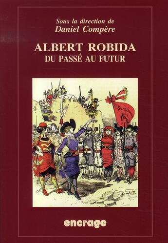 Couverture du livre « Albert robida, du passé au futur » de Daniel Compère aux éditions Belles Lettres