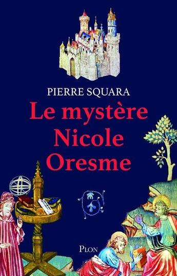 Couverture du livre « Le mystère Nicole Oresme » de Pierre Squara aux éditions Plon