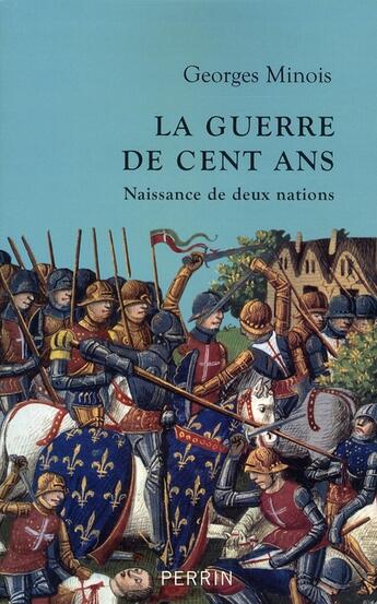 Couverture du livre « La guerre de cent ans naissance de deux nations » de Georges Minois aux éditions Perrin