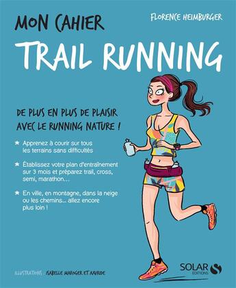 Couverture du livre « Mon cahier : trail running » de Isabelle Maroger et Florence Heimburger et Axuride aux éditions Solar