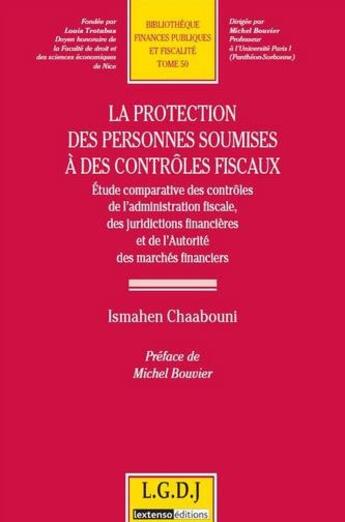 Couverture du livre « La protection des personnes soumises à des contrôles fiscaux et financiers » de Ismahen Chaabouni aux éditions Lgdj