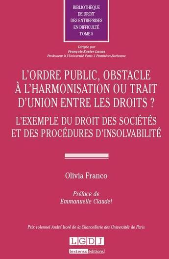 Couverture du livre « L'ordre public, obstacle à l'harmonisation ou trait d'union entre les droits ? l'exemple du droit des sociétés et des procédures d'insolvabilité » de Olivia Franco aux éditions Lgdj