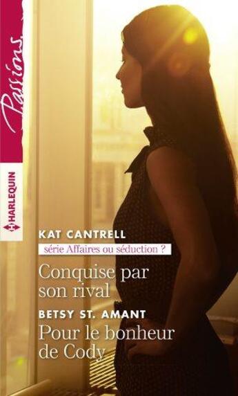 Couverture du livre « Conquise par son rival ; pour le bonheur de Cody » de Betsy St. Amand et Kat Cantrell aux éditions Harlequin