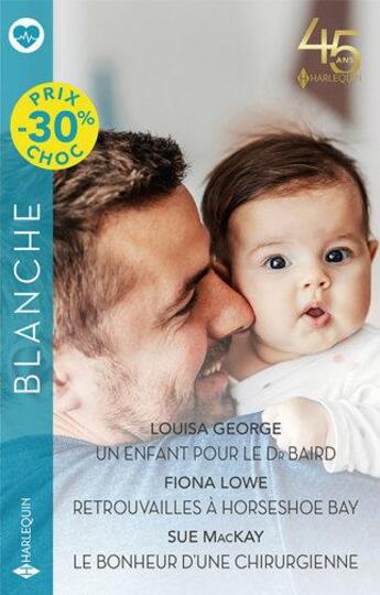 Couverture du livre « Un enfant pour le Dr Baird ; retrouvailles à Horseshoe Bay ; le bonheur d'une chirurgienne » de Fiona Lowe et Louisa George et Sue Mackay aux éditions Harlequin