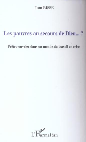 Couverture du livre « Les pauvres au secours de dieu - pretre - ouvrier dans un monde du travail en crise » de Jean Risse aux éditions L'harmattan