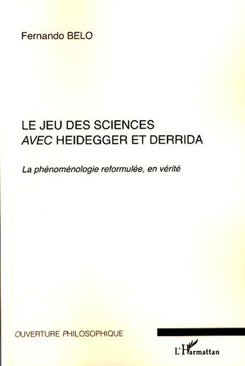 Couverture du livre « Le jeu des sciences avec Heidegger et derrida Tome 2 ; la phénoménologie reformulée, en vérité » de Fernando Belo aux éditions L'harmattan