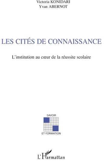 Couverture du livre « Les cités de connaissance ; l'institution au coeur de la réussite scolaire » de Victoria Konidari et Yvan Abernot aux éditions L'harmattan