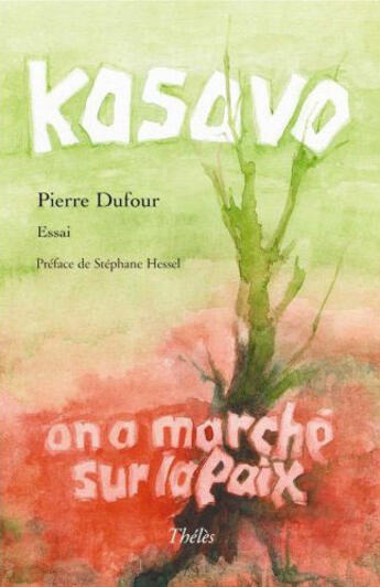 Couverture du livre « Kosovo, on a marche sur la paix » de Pierre Dufour aux éditions Theles