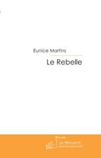 Couverture du livre « Le rebelle » de Martins-E aux éditions Le Manuscrit