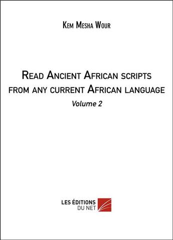 Couverture du livre « Read ancient african scripts from any current african language t.2 » de Kem Mesha Wour aux éditions Editions Du Net