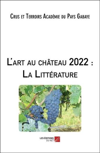 Couverture du livre « L'art au château 2022 : la littérature » de Crus Et Terroirs Academie Du Pays Gabaye aux éditions Editions Du Net