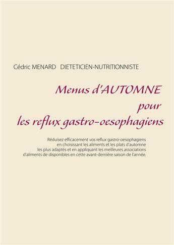 Couverture du livre « Menus d'automne pour les reflux gastro-oesophagiens » de Cedric Menard aux éditions Books On Demand