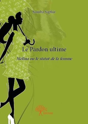 Couverture du livre « Le pardon ultime » de Samba Saphir aux éditions Edilivre