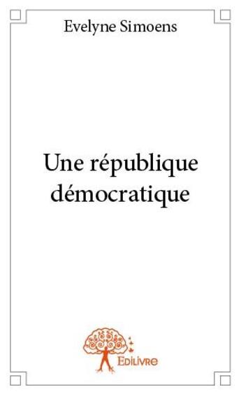 Couverture du livre « Une république démocratique » de Evelyne Simoens aux éditions Edilivre