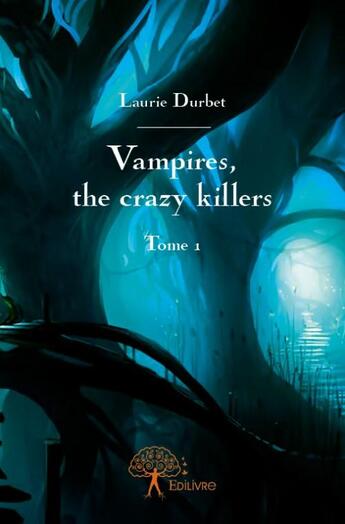 Couverture du livre « Vampires, the crazy killers » de Laurie Durbet aux éditions Edilivre