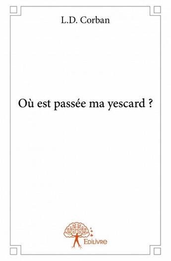 Couverture du livre « Où est passée ma yescard ? » de L.D. Corban aux éditions Edilivre