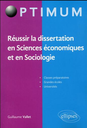 Couverture du livre « Reussir la dissertation en sciences economiques et en sociologie » de Guillaume Vallet aux éditions Ellipses