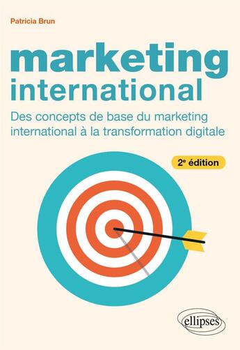 Couverture du livre « Marketing international : Des concepts de base du marketing international à la transformation digitale (2e édition) » de Patricia Brun aux éditions Ellipses