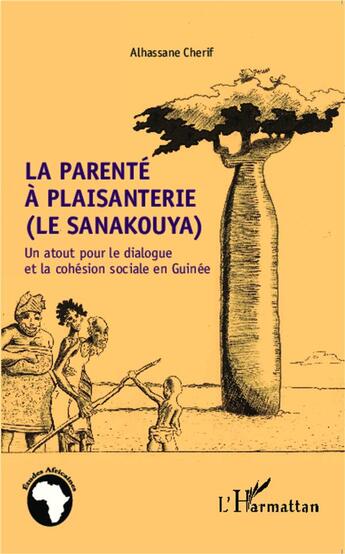 Couverture du livre « La parenté à Plaisanterie (le Sanakouya) ; un atout pour le dialogue et la cohésion sociale en Guinée » de Alhassan Cherif aux éditions L'harmattan