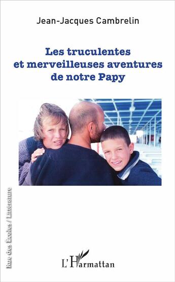 Couverture du livre « Les truculentes et merveilleuses aventures de notre papy » de Cambrelin Jean-Jacqu aux éditions L'harmattan